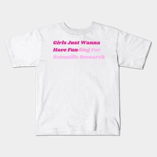 Girls Just Wanna Have Funding For Scientific Research Kids T-Shirt